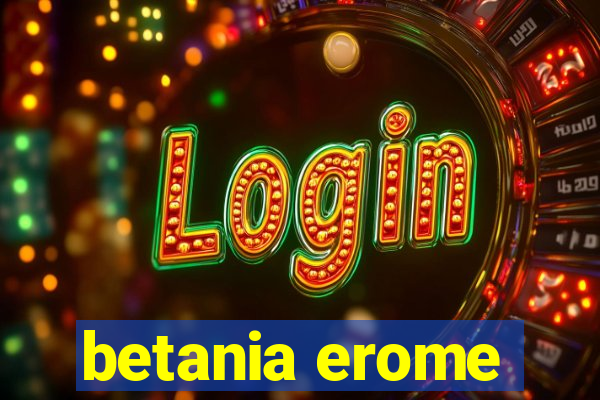betania erome